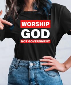 Worship God Not Government TShirt