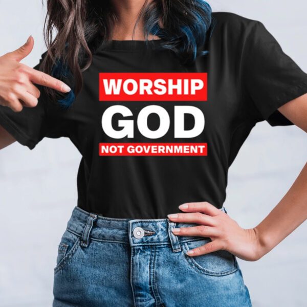 Worship God Not Government TShirt