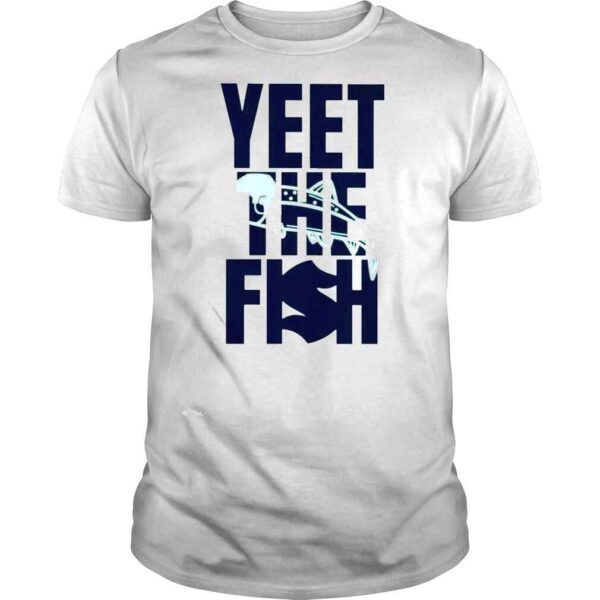 Yeet the fish shirt