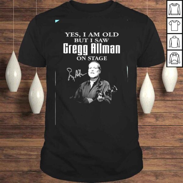 Yes I Am Old But I Saw Gregg Allman On Stage Signature Shirt