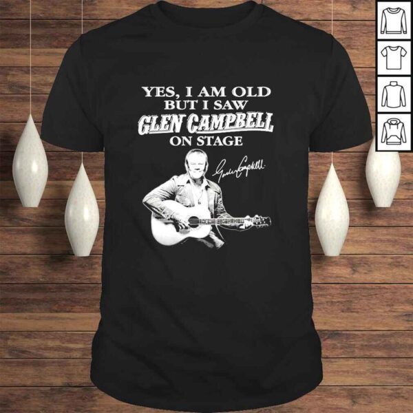 Yes I am old but I saw Glen Campbell on stage signature 2022 shirt