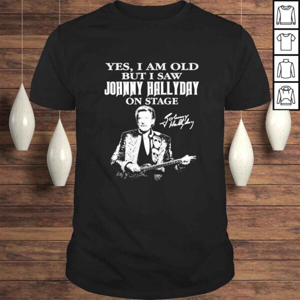 Yes I am old but I saw Johnny Hallyday on stage signature 2022 shirt