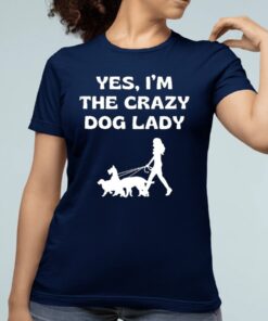 Yes I’m The Crazy Dog Lady Shirt