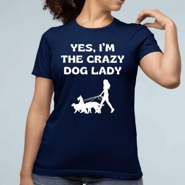 Yes I’m The Crazy Dog Lady Shirt