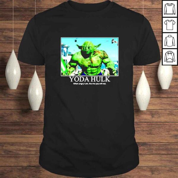 Yoda Hulk When Angry I Am Like Me You Will Not TShirt