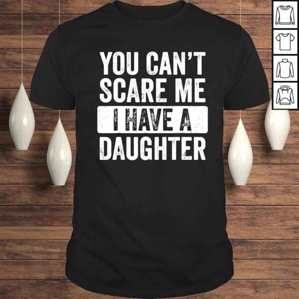 You cant scare me I have a daughter retro vintage shirt