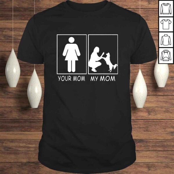 Your Mom My Mom Mom Dog Shirt