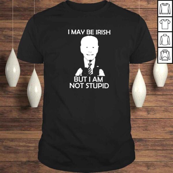 biden I may be Irish but I am not stupid shirt