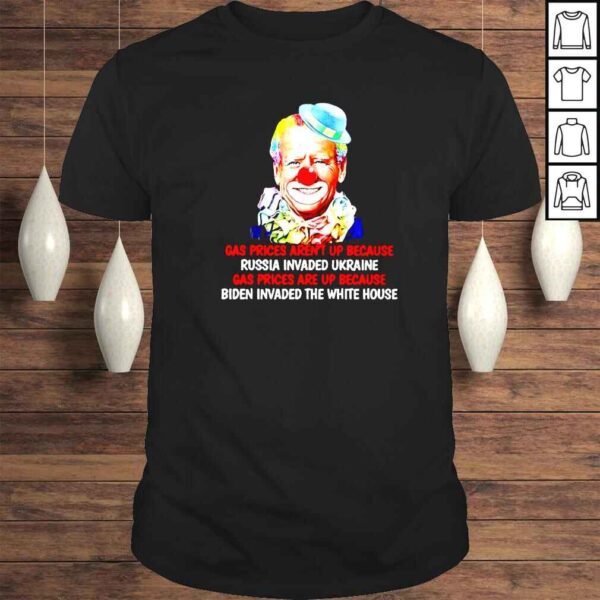 biden clown gas prices arent up because Russia invaded Ukraine shirt