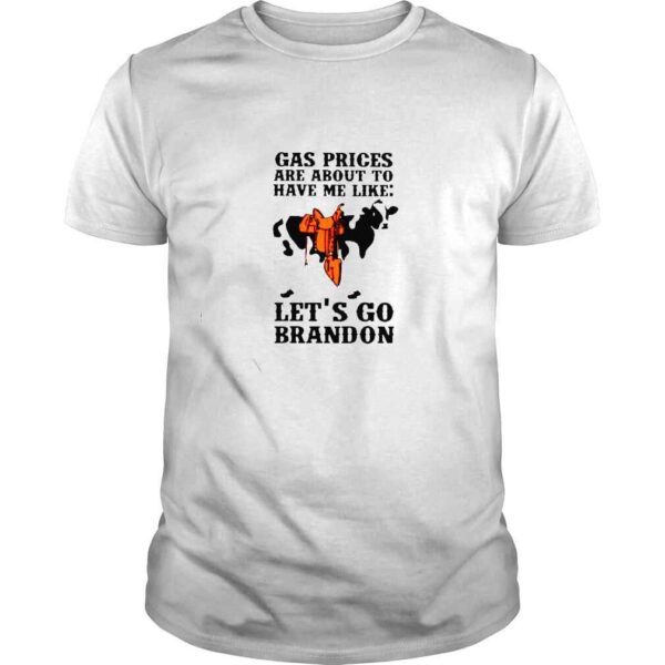 dairy cow gas prices are about to have me like lets go Brandon shirt