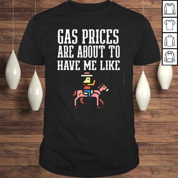 horse Gas Prices Are About To Have Me Like oil crisis Tee Shirt