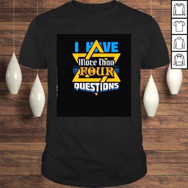 i have more than four questions shirt