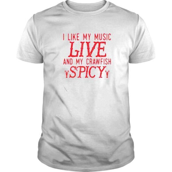 i like my music live and my crawfish spicy shirt