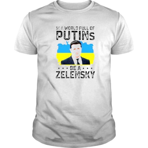 in a world full of Putins be a Zelensky shirt