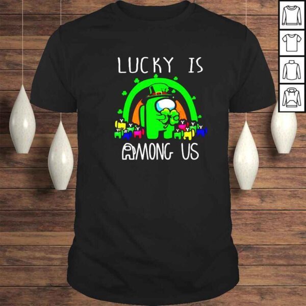 st Patrick’s day lucky is Among US shirt