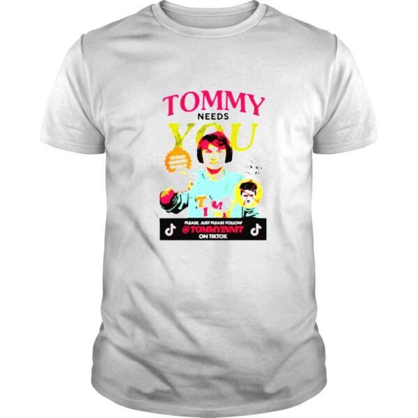 tommy needs you please just please follow shirt