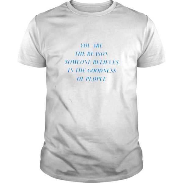 you are the reason someone believes shirt