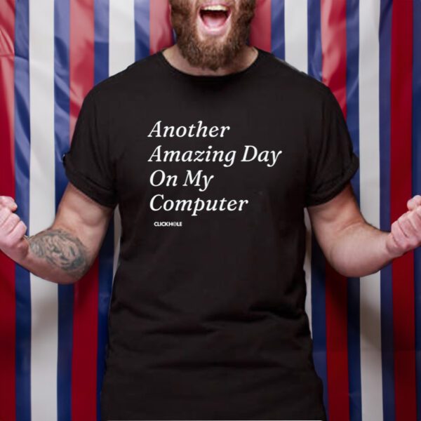 Another Amazing Day On My Computer TShirt