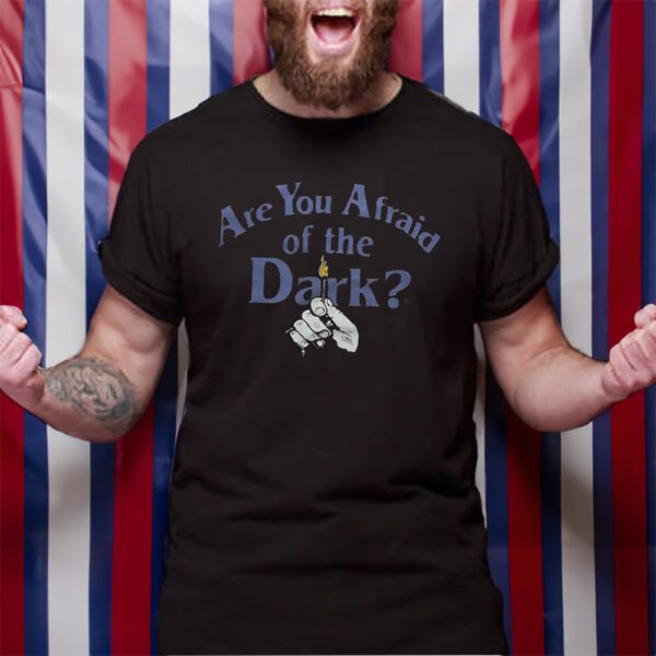 Are You Afraid Of The Dark TShirt