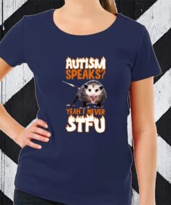 Autism Speaks Yeah I Never Stfu TShirt