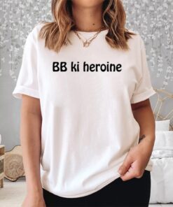 Bb Ki Heroine Shirt