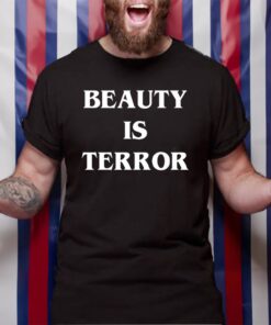 Beauty Is Terror TShirt