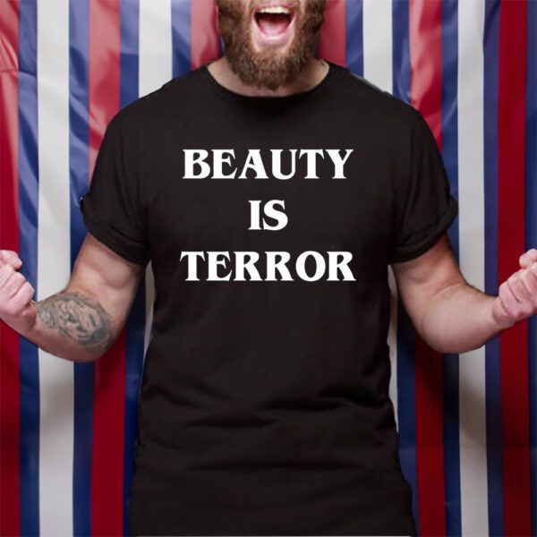 Beauty Is Terror TShirt