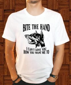 Bite The Hand I Can't Love You How You Want Me To Shirt