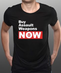 Buy Assault Weapons Now T-Shirts