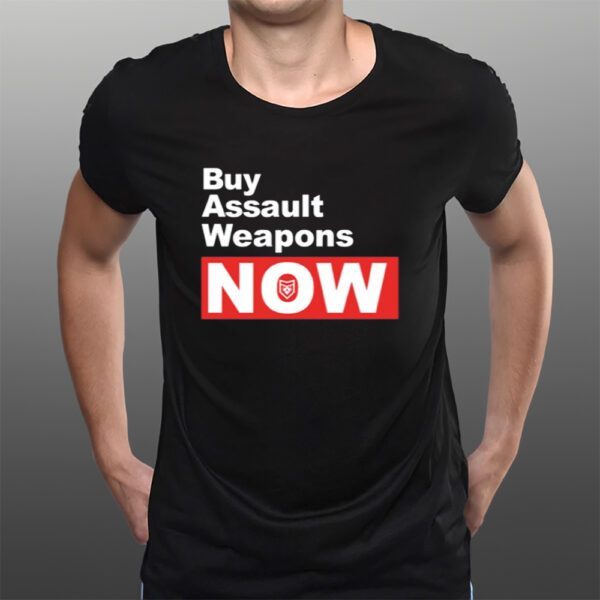 Buy Assault Weapons Now T-Shirts