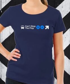 Can't Stop The Flop TShirt