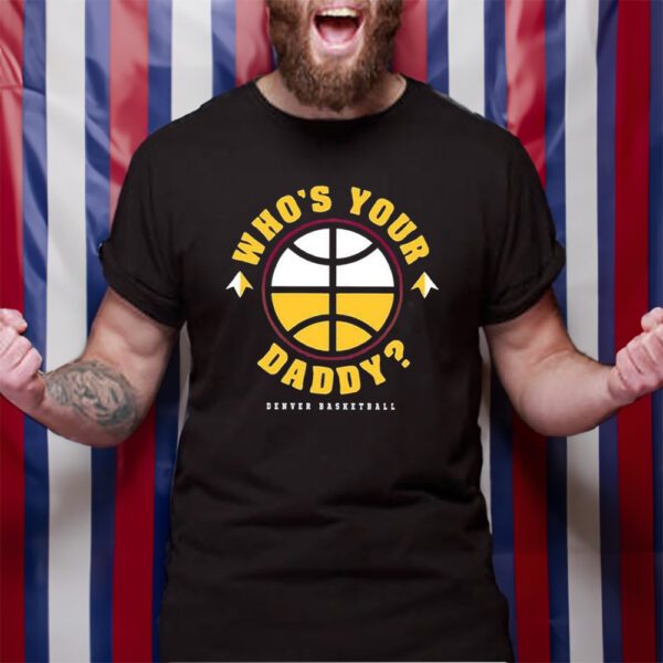 Denver Nuggets Who’s Your Daddy TShirt