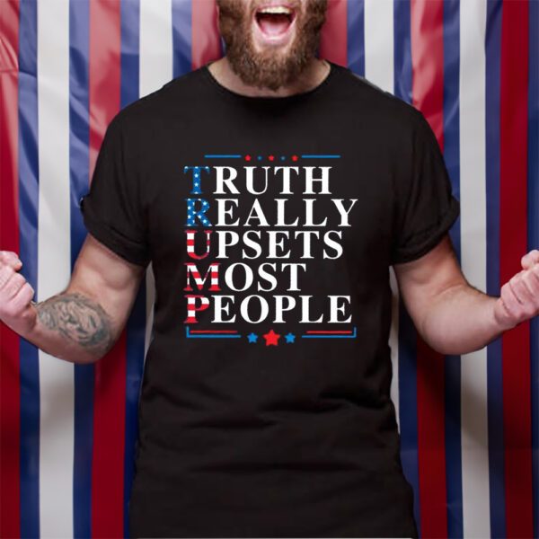 Donald Trump Truth Really Upsets Most People TShirt