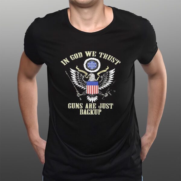 Eagle In God We Trust Guns Are Just Backup T-Shirts