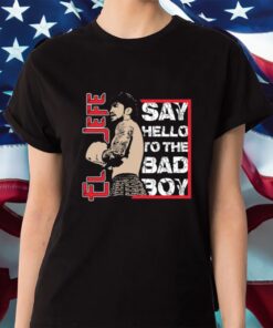 El Jefe Say Hello To The Bad Boy Shirt