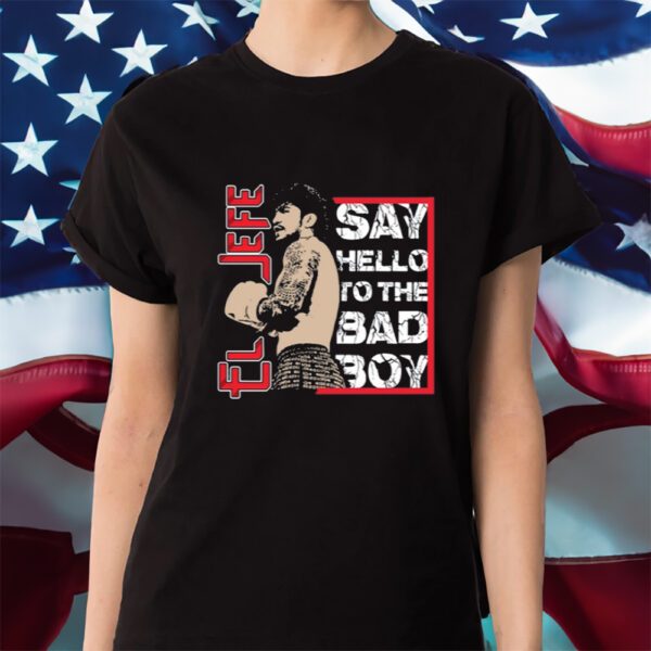 El Jefe Say Hello To The Bad Boy Shirt