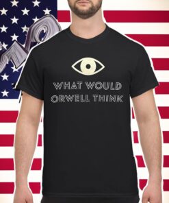 Elon Musk What Would Orwell Think Shirt