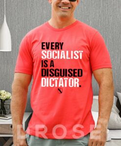 Every Socialist Is A Disguised Dictator T-Shirt