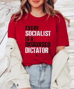 Every Socialist Is A Disguised Dictator TShirt