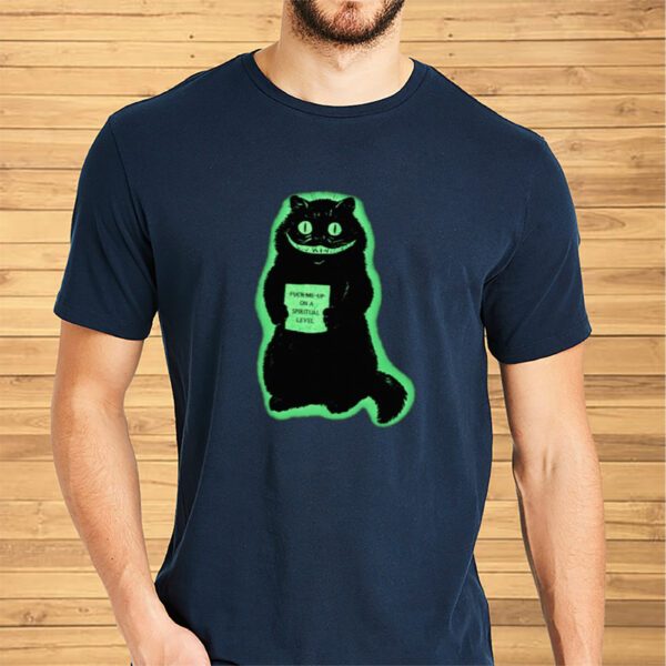 Fuck Me Up On A Spiritual Level Cat Shirt