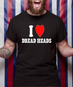 I Love Dread Heads TShirt