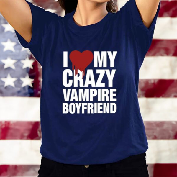 I Love My Crazy Vampire Boyfriend T-Shirts