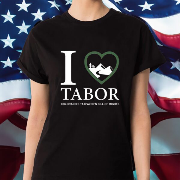 I Love Tabor Colorado’s Taxpayer’s Bill Of Rights Shirt