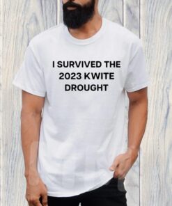 I Survived The 2023 Kwite Drought TShirt