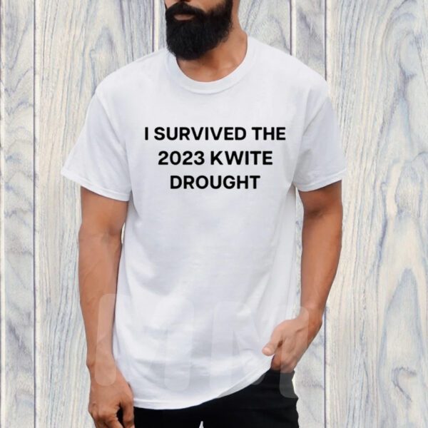 I Survived The 2023 Kwite Drought TShirt