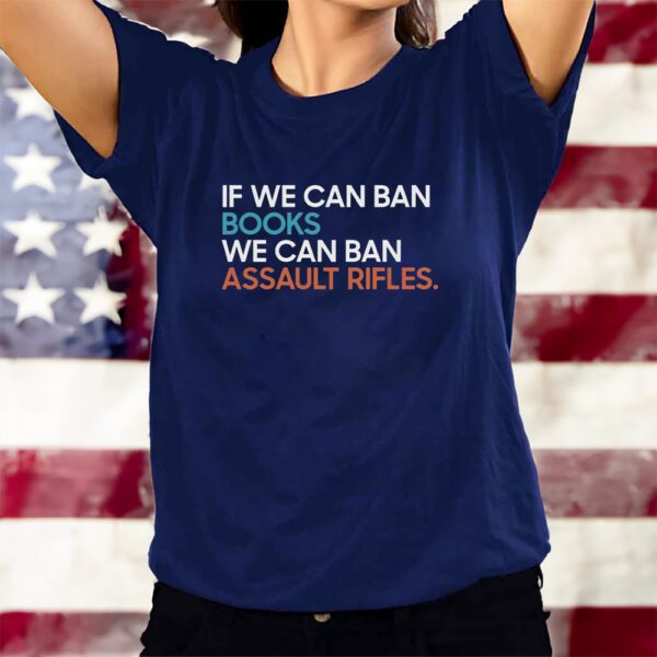 If We Can Ban Books We Can Ban Assault Rifles T-Shirts