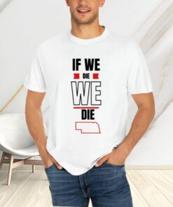 If We Die We Die T-Shirts