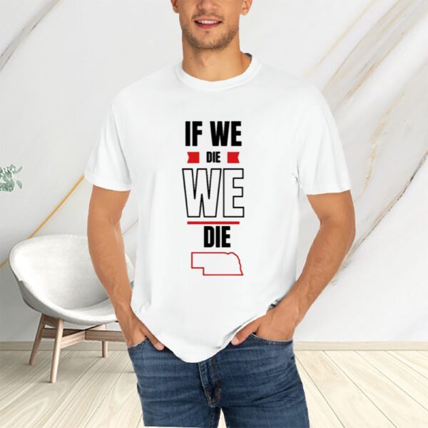 If We Die We Die T-Shirts