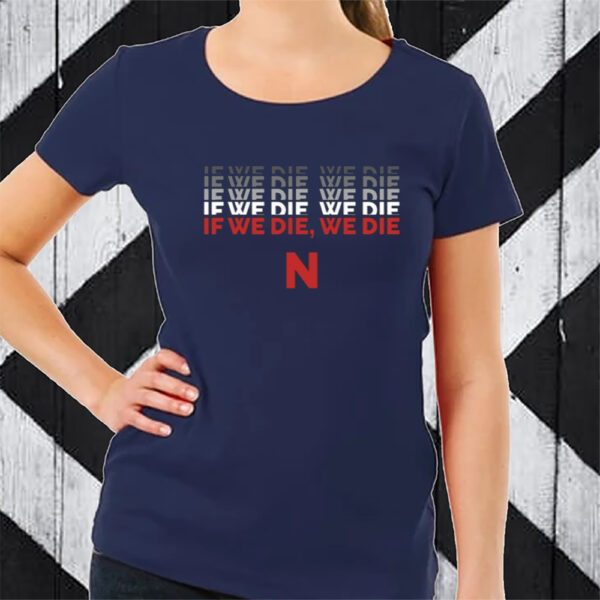 If We Die, We Die TShirt