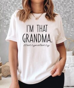 I’m That Grandma Sory Not Sory Shirt